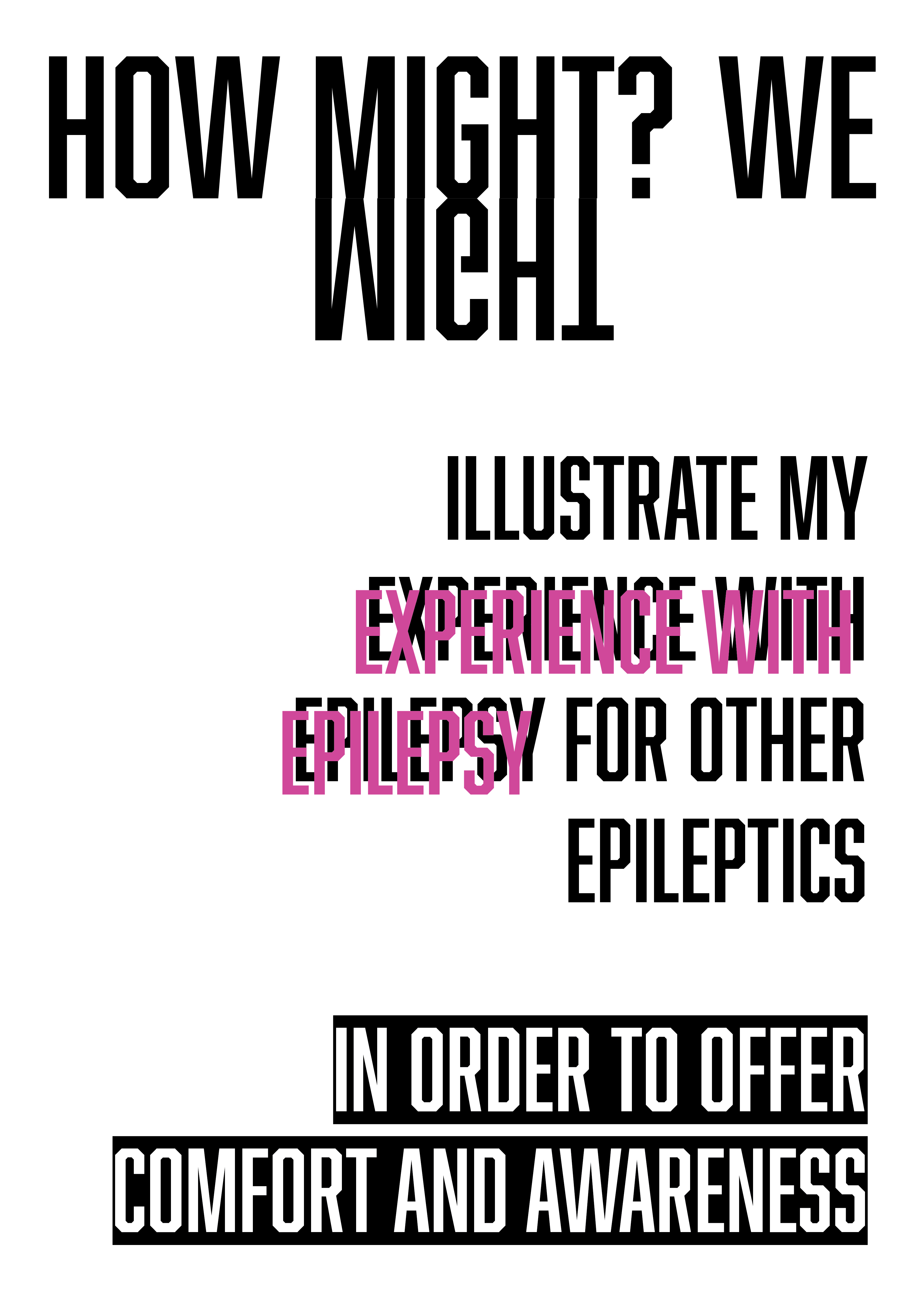 I want my project to be a personal project, where I explore my experience of epilepsy, allowing people to look through the [lens] of an epileptic, and perhaps contrast that with what others see